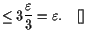 $\displaystyle \leq 3\frac{\varepsilon }3=\varepsilon .{\rm\quad[]}$