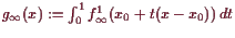 \bgroup\color{demo}$ g_{\infty}(x):=\int_0^1 f_{\infty}^1(x_0+t(x-x_0)) dt$\egroup