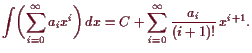 \bgroup\color{demo}$\displaystyle \int\biggl(\sum_{i=0}^{\infty}a_i x^i\biggr) dx
= C+\sum_{i=0}^{\infty}\frac{a_i}{(i+1)!}  x^{i+1}.
$\egroup