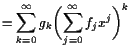 $\displaystyle =\sum_{k=0}^{\infty}g_k \biggl(\sum_{j=0}^{\infty}f_j x^j\biggr)^k$