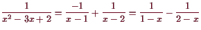 \bgroup\color{demo}$\displaystyle \frac1{x^2-3x+2}=\frac{-1}{x-1}+\frac{1}{x-2}
=\frac1{1-x}-\frac1{2-x}
$\egroup