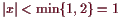 \bgroup\color{demo}$ \vert x\vert<\min\{1,2\}=1$\egroup