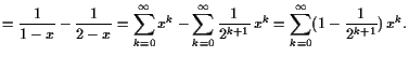 $\displaystyle = \frac1{1-x}-\frac1{2-x} = \sum_{k=0}^{\infty}x^k - \sum_{k=0}^{\infty}\frac1{2^{k+1}} x^k = \sum_{k=0}^{\infty}(1-\frac1{2^{k+1}}) x^k.$