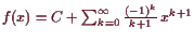 \bgroup\color{demo}$ f(x)=C+\sum_{k=0}^{\infty}\frac{(-1)^k}{k+1} x^{k+1}$\egroup