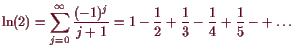 \bgroup\color{demo}$\displaystyle \operatorname{ln}(2)=\sum_{j=0}^{\infty}\frac{(-1)^{j}}{j+1}=1-\frac12+\frac13-\frac14+\frac15-+\dots
$\egroup