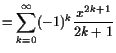 $\displaystyle =\sum_{k=0}^{\infty}(-1)^k\frac{x^{2k+1}}{2k+1}$