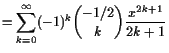 $\displaystyle =\sum_{k=0}^{\infty}(-1)^k\binom{-1/2}{k}\frac{x^{2k+1}}{2k+1}$