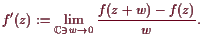 \bgroup\color{demo}$\displaystyle f'(z):=\lim_{\mathbb{C}\ni w\to 0}\frac{f(z+w)-f(z)}{w}.
$\egroup