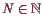 \bgroup\color{demo}$ N\in\mathbb{N}$\egroup