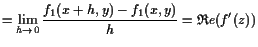 $\displaystyle =\lim_{h\to 0}\frac{f_1(x+h,y)-f_1(x,y)}{h}=\mathfrak{R}e(f'(z))$