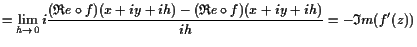 $\displaystyle =\lim_{h\to 0}i\frac{(\mathfrak{R}e\o f)(x+iy+ih)-(\mathfrak{R}e\o f)(x+iy+ih)}{ih} =-\mathfrak{I}m(f'(z))$