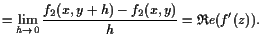$\displaystyle =\lim_{h\to 0}\frac{f_2(x,y+h)-f_2(x,y)}{h}=\mathfrak{R}e(f'(z)).$