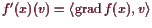 \bgroup\color{demo}$ f'(x)(v)=\langle \operatorname{grad}f(x),v\rangle$\egroup