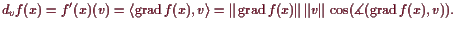 \bgroup\color{demo}$\displaystyle d_vf(x)=f'(x)(v)=\langle \operatorname{grad}f(...
...x)\Vert \Vert v\Vert \cos(\measuredangle(\operatorname{grad}f(x),v)).
$\egroup