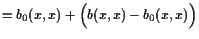 $\displaystyle = b_0(x,x) + \Bigl(b(x,x)-b_0(x,x)\Bigr)$