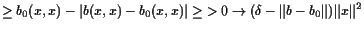 $\displaystyle \geq b_0(x,x) - \vert b(x,x)-b_0(x,x)\vert \geq \oversetbrace{>0}\to{(\delta - \Vert b-b_0\Vert)}\Vert x\Vert^2$