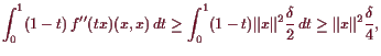 \bgroup\color{demo}$\displaystyle \int_0^1 (1-t) f''(tx)(x,x) dt
\geq \int_0^...
...\Vert x\Vert^2\frac{\delta }2  dt
\geq \Vert x\Vert^2\frac{\delta }4,
$\egroup