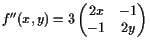 $\displaystyle f''(x,y)=3\begin{pmatrix}2x & -1  -1 & 2y \end{pmatrix}
$