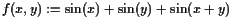 $ f(x,y):=\sin(x)+\sin(y)+\sin(x+y)$