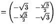 $\displaystyle = \begin{pmatrix}-\sqrt{3} & -\frac{\sqrt{3}}2  -\frac{\sqrt{3}}2 & -\sqrt{3} \end{pmatrix}$