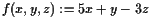 $ f(x,y,z):=5x+y-3z$