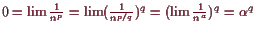 \bgroup\color{demo}$ 0=\lim\frac1{n^p}=\lim(\frac1{n^{p/q}})^q=(\lim\frac1{n^a})^q=\alpha ^q$\egroup