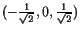 $ (-\frac{1}{\sqrt{2}},0,\frac{1}{\sqrt{2}})$