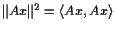 $ \Vert Ax\Vert^2=\langle Ax,Ax\rangle$