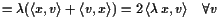 $\displaystyle = \lambda (\langle x,v\rangle+\langle v,x\rangle)=2 \langle \lambda  x,v\rangle\quad\forall v$