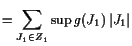 $\displaystyle = \sum_{J_1\in Z_1} \sup g(J_1) \vert J_1\vert$