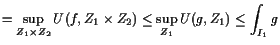 $\displaystyle =\sup_{Z_1\times Z_2} U(f,Z_1\times Z_2) \leq \sup_{Z_1} U(g,Z_1) \leq \int_{I_1} g$