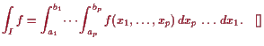 \bgroup\color{proclaim}$\displaystyle \int_I f = \int_{a_1}^{b_1}\dots
\int_{a_p}^{b_p} f(x_1,\dots,x_p) dx_p \dots dx_1.{\rm\quad[]}
$\egroup