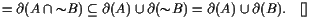 $\displaystyle =\d (A\cap{\sim } B) \subseteq \d (A)\cup\d ({\sim } B) =\d (A)\cup\d (B).{\rm\quad[]}$