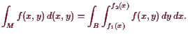 \bgroup\color{demo}$\displaystyle \int_M f(x,y)   d(x,y) = \int_B \int_{f_1(x)}^{f_2(x)} f(x,y) dy dx.
$\egroup