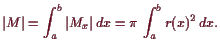 \bgroup\color{demo}$\displaystyle \vert M\vert = \int_a^b \vert M_x\vert dx = \pi \int_a^b r(x)^2 dx.
$\egroup