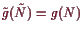 \bgroup\color{demo}$ \tilde g(\tilde N)=g(N)$\egroup