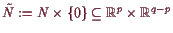 \bgroup\color{demo}$ \tilde N:=N\times \{0\}\subseteq \mathbb{R}^p\times \mathbb{R}^{q-p}$\egroup