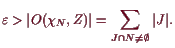 \bgroup\color{demo}$\displaystyle \varepsilon > \vert O(\chi _N,Z)\vert = \sum_{J\cap N\ne\emptyset} \vert J\vert.
$\egroup