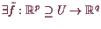 \bgroup\color{demo}$ \exists \tilde f:\mathbb{R}^p\supseteq U\to \mathbb{R}^q$\egroup