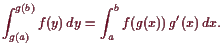 \bgroup\color{demo}$\displaystyle \int_{g(a)}^{g(b)} f(y) dy = \int_a^b f(g(x)) g'(x) dx.
$\egroup