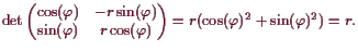 \bgroup\color{demo}$\displaystyle \det\left(\begin{matrix}
\cos(\varphi ) & -r\s...
...rphi )
\end{matrix}\right)
= r(\cos(\varphi )^2+\sin(\varphi )^2) = r.
$\egroup