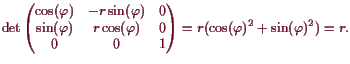 \bgroup\color{demo}$\displaystyle \det\left(\begin{matrix}
\cos(\varphi ) & -r\s...
...& 1 \\
\end{matrix}\right)
= r(\cos(\varphi )^2+\sin(\varphi )^2) = r.
$\egroup