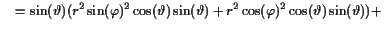 $\displaystyle \quad = \sin(\th )(r^2\sin(\varphi )^2\cos(\th )\sin(\th ) + r^2\cos(\varphi )^2\cos(\th )\sin(\th )) +$