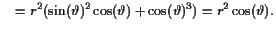 $\displaystyle \quad = r^2 (\sin(\th )^2\cos(\th ) + \cos(\th )^3) = r^2 \cos(\th ).$