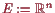 \bgroup\color{proclaim}$ E:=\mathbb{R}^n$\egroup