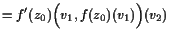 $\displaystyle = f'(z_0)\Bigl(v_1,f(z_0)(v_1)\Bigr)(v_2)$