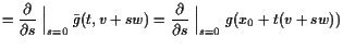 $\displaystyle = \frac{\d }{\d s}\Bigm\vert _{s=0}\bar g(t,v+sw) = \frac{\d }{\d s}\Bigm\vert _{s=0} g(x_0+t(v+sw))$