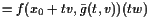 $\displaystyle = f(x_0+tv,\bar g(t,v))(tw)$