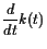 $\displaystyle \frac{d}{dt} k(t)$