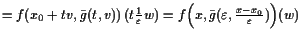 $\displaystyle = f(x_0+tv,\bar g(t,v)) (t \tfrac1\varepsilon w) = f\Bigl(x,\bar g(\varepsilon ,\tfrac{x-x_0}\varepsilon )\Bigr)(w)$